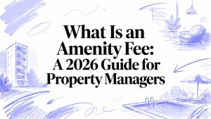 What Is an Amenity Fee: A 2026 Guide for Property Managers