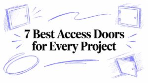 7 Best Access Doors for Every Project