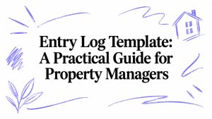 Entry Log Template: A Practical Guide for Property Managers