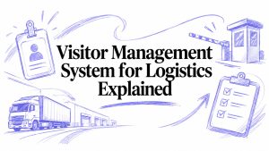 Visitor Management System for Logistics Explained