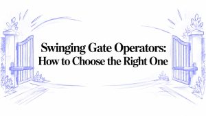 Swinging Gate Operators: How to Choose the Right One